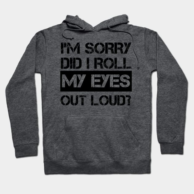 I'm Sorry Did I Roll My Eyes Out Loud, Funny Sarcastic Retro T-Shirt Hoodie by mourad300